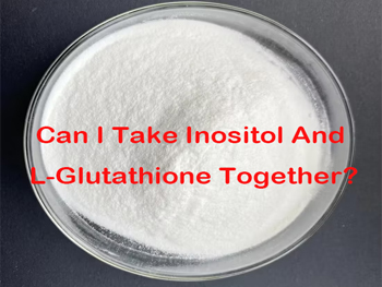 Can I Take Inositol And L-Glutathione Together?